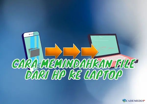 Cara Memindahkan File dari HP ke laptop