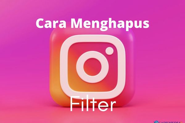 Cara Menghapus Efek (Filter) IG: Mudah, Cepat, dan Permanen! - CadeMedia