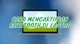 Cara Mengaktifkan Bluetooth di Laptop