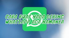 Cara Buat Nada Dering WhatsApp Ada Namanya