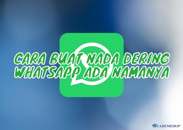 Cara Buat Nada Dering WhatsApp Ada Namanya