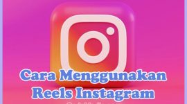 Panduan Lengkap Cara Menggunakan Instagram Reels