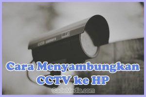 Cara Menyambungkan CCTV ke HP Android & iPhone Melalui Internet Wifi