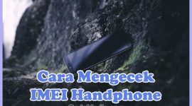 Cara Cek IMEI HP Asli Atau Tidak Samsung, Xiaomi, Lenovo, Oppo, Vivo, dan Realme