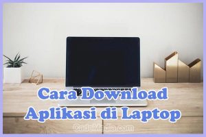 Cara Download Aplikasi di Laptop Windows 7, 8, 10