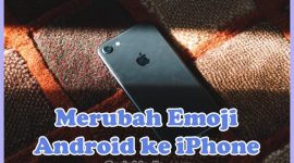 Cara Merubah Emoji Android Menjadi Emoji iPhone (iOS)