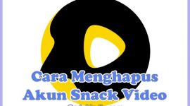 Cara Hapus Akun Snack Video Versi Terbaru 2021 Secara Permanen