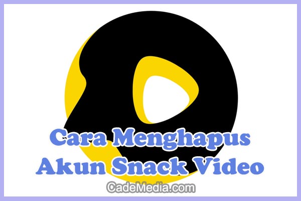 Cara Hapus Akun Snack Video Versi Terbaru 2021 Secara Permanen