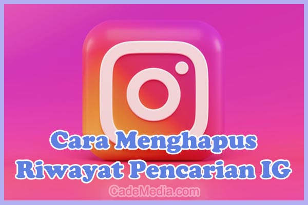 Cara Menghapus History Search di Instagram versi Terbaru 2021 Secara Permanen