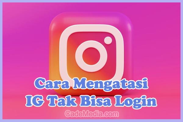 Penyebab dan cara mengatasi IG tak bisa login