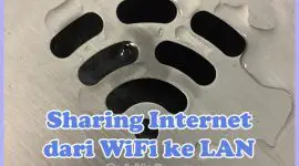 Cara Sharing Koneksi Internet dari WiFi ke LAN
