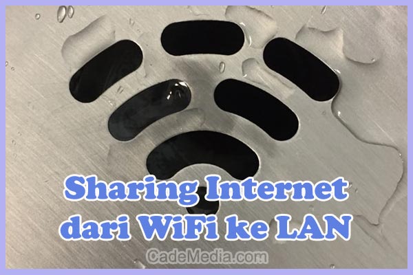 Cara Sharing Koneksi Internet dari WiFi ke LAN