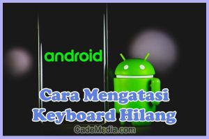 Cara Mengembalikan Keyboard Android yang Hilang, Error, dan tidak muncul seperti semula