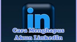 Cara Menghapus Akun LinkedIn Lupa Password