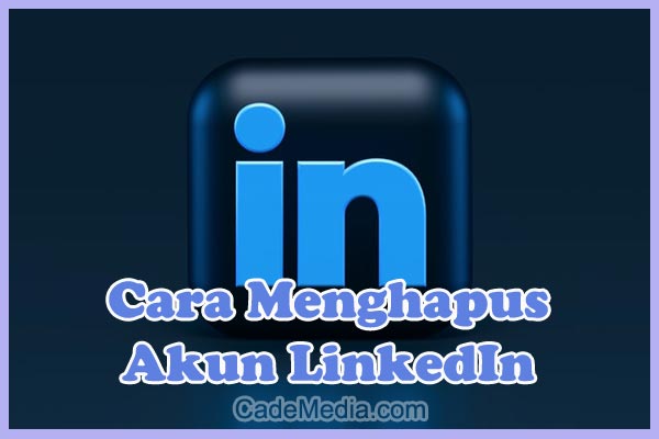 Cara Menghapus Akun LinkedIn Lupa Password