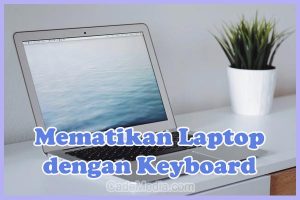 Cara Mematikan (Shutdown) Laptop Windows 10, 7, 8 dengan Keyboard