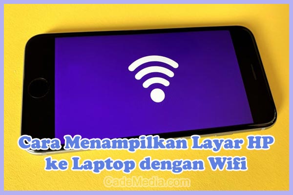 Cara Menampilkan Layar HP ke Laptop dengan WiFi Windows 7, 8, 10, dan 11