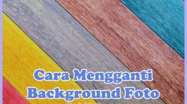 Cara Mengganti Background Foto di HP Android, iPhone, dan Laptop / PC Tanpa Aplikasi dan Menggunakan Aplikasi