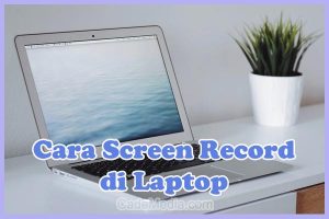 Cara Merekam Layar di Laptop Windows 10, 7, 8, dan MacBook