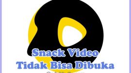 Penyebab dan Cara Mengatasi Snack Video Tidak Bisa Dibuka