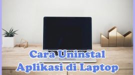 Cara Uninstall Aplikasi di Laptop / PC Windows 10, 7, 8 yang bandel sampai bersih