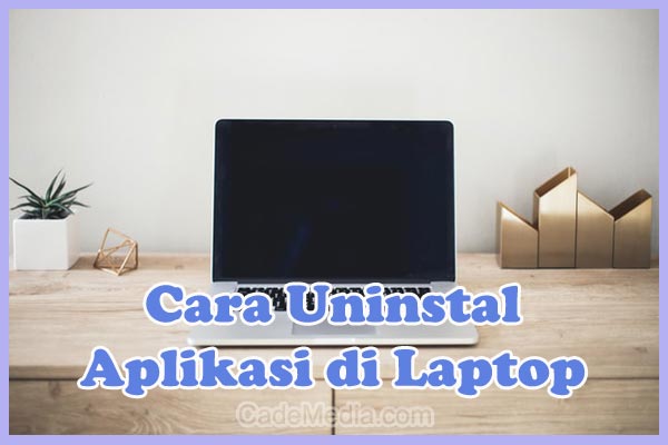 Cara Uninstall Aplikasi di Laptop / PC Windows 10, 7, 8 yang bandel sampai bersih