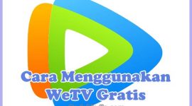 Cara Menggunakan, Menonton, dan Mendapatkan WeTV Gratis Dengan & Tanpa Aplikasi