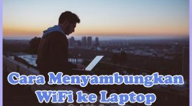 Cara Menyambungkan, Menghubungkan, dan Mengkoneksikan WiFi ke Laptop Windows 10, 8, 7
