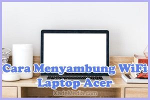 Cara Menyambungkan / Menghubungkan Wifi Ke Laptop Acer Windows 10, 8, & 7