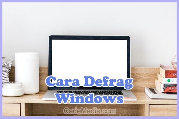 Cara Defragment Disk Windows 10 Lewat CMD dan GUI