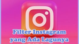 Nama Efek Filter Instagram yang Ada Lagunya, Viral dan Terbaru