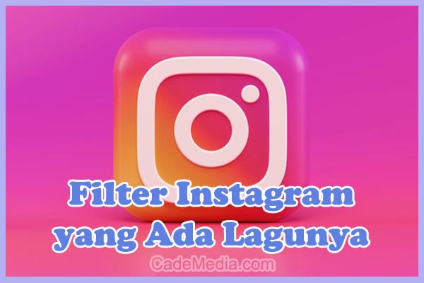 Nama Efek Filter Instagram yang Ada Lagunya, Viral dan Terbaru