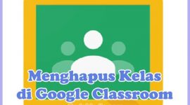 Cara Menghapus (Delete) Kelas di Google Classroom