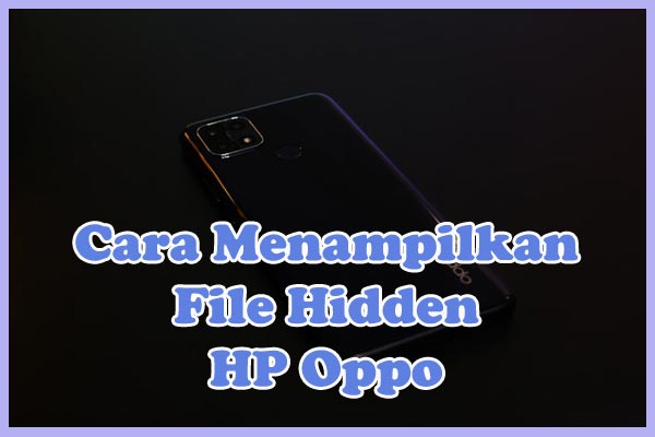 Cara Menampilkan, Melihat, dan Membuka File Tersembunyi / Hidden di HP Oppo