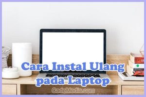 Cara Instal Ulang Laptop Windows 10, 8, 7 (via CD, Flashdisk, & Bios)