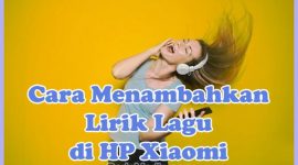 Cara Menambahkan & Menampilkan Lirik Lagu di HP Xiaomi Tanpa Aplikasi