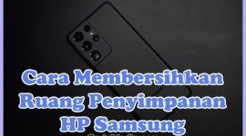 Cara Membersihkan Ruang Penyimpanan (Memori Internal) HP Samsung yang Penuh (Hampir Habis)