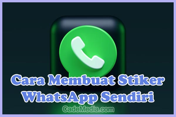 Cara Membuat Stiker WhatsApp Sendiri di HP Android, iPhone, & Laptop Dengan Foto Sendiri Tanpa Aplikasi