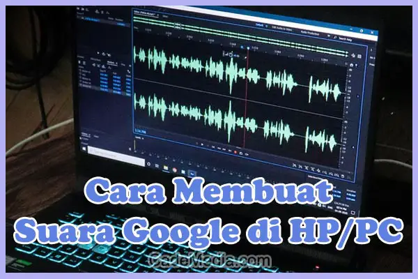 Cara Membuat Suara Google Tanpa Aplikasi di HP & PC