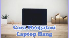 Cara Mengatasi dan Memperbaiki Laptop Hang Windows 10, 8, 7
