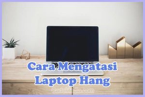 Cara Mengatasi dan Memperbaiki Laptop Hang Windows 10, 8, 7