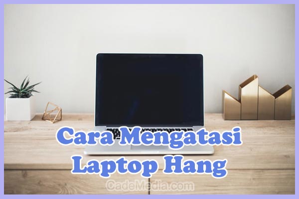 Cara Mengatasi dan Memperbaiki Laptop Hang Windows 10, 8, 7