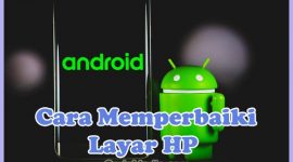 Cara Memperbaiki Layar LCD HP Touchscreen Retak, bergaris, mati, tergores, dan pecah