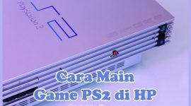 Cara Main Game PS2 di HP Tanpa Lag di Android dan iPhone