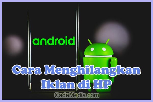 Cara Menghapus, Blokir, Mematikan Iklan Di HP Android & iPhone (iOS)