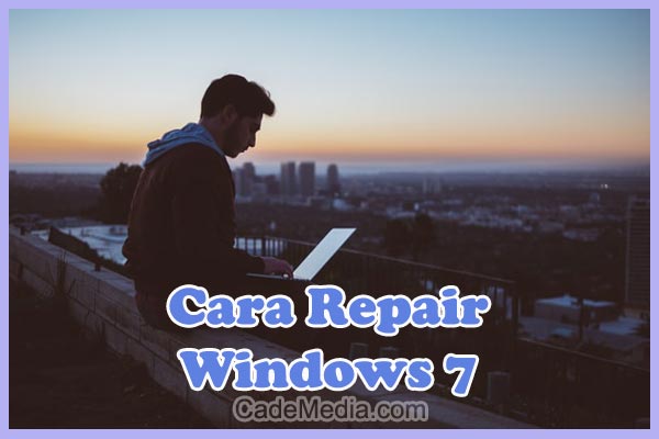 Cara Repair Windows 7 Tanpa CD (cmd & Flashdisk) Tanpa Install Ulang