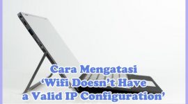 Cara Mengatasi dan Memperbaiki Pesan Error ‘WiFi Doesn’t Have a Valid IP Configuration’