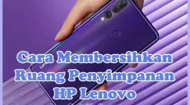 Cara Membersihkan Ruang Penyimpanan (Memori Internal) HP Lenovo yang Penuh (Hampir Habis)