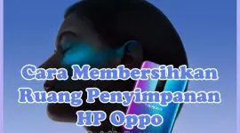 Cara Membersihkan Ruang Penyimpanan (Memori Internal) HP Oppo yang Penuh (Hampir Habis)