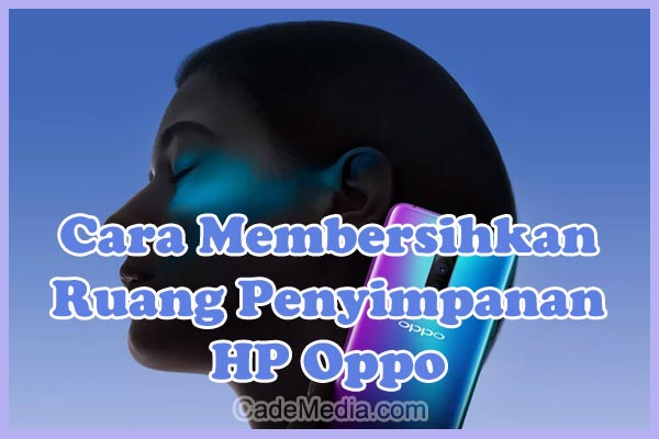 Cara Membersihkan Ruang Penyimpanan (Memori Internal) HP Oppo yang Penuh (Hampir Habis)